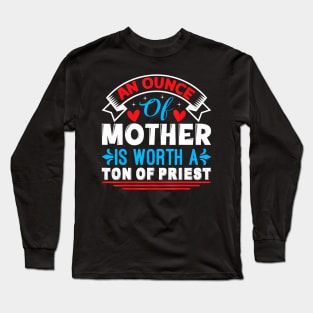 An Ounce Of Mother Is Worth A Ton Of Priest Mother's Day2024 Long Sleeve T-Shirt